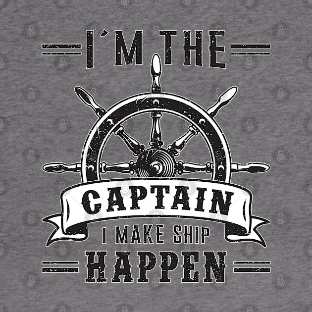 I´m The Captain I Make Ship Happen Sailing Sailor Boat by T-Shirt.CONCEPTS